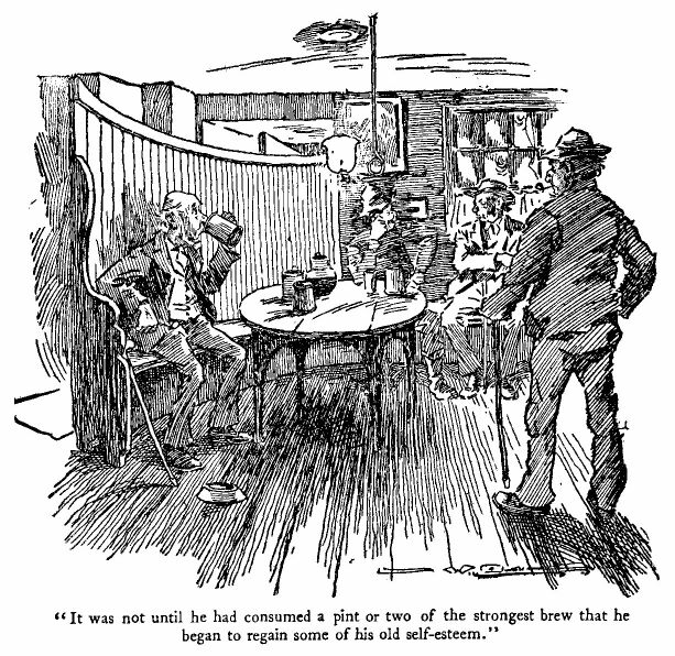 'it Was Not Until he Had Consumed a Pint Or Two of The
Strongest Brew That he Began to Regain Some of his Old Self-esteem.'
