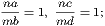 na-= 1, nc-= 1;
mb     md
