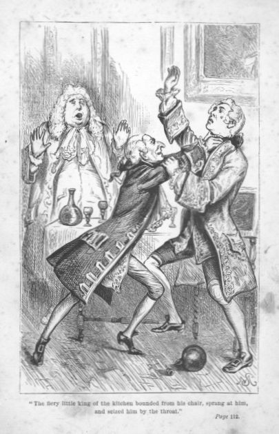 "The fiery little king of the kitchen bounded from his chair, sprang at him, and seized him by the throat."