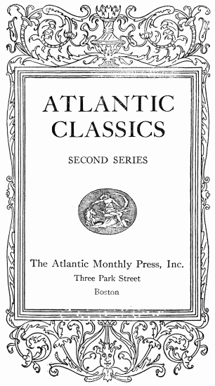 ATLANTIC CLASSICS
SECOND SERIES
The Atlantic Monthly Press, Inc.
Three Park Street
Boston