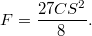 F = \frac{27CS^{2}}{8}.