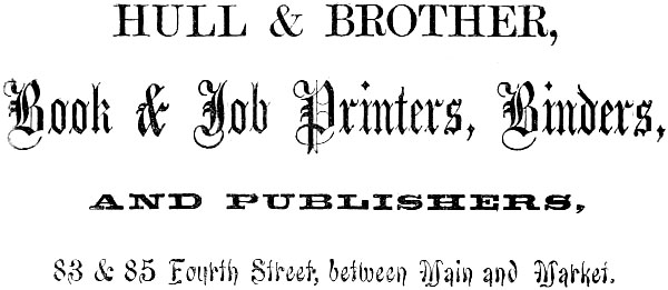 HULL & BROTHER, Book & Job Printers, Binders,
AND PUBLISHERS, 83 & 85 Fourth Street, between Main and Market.